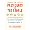 The Presidents and the People: Five Leaders Who Threatened Democracy and the Citizens Who Fought to Defend It - Hardcover
