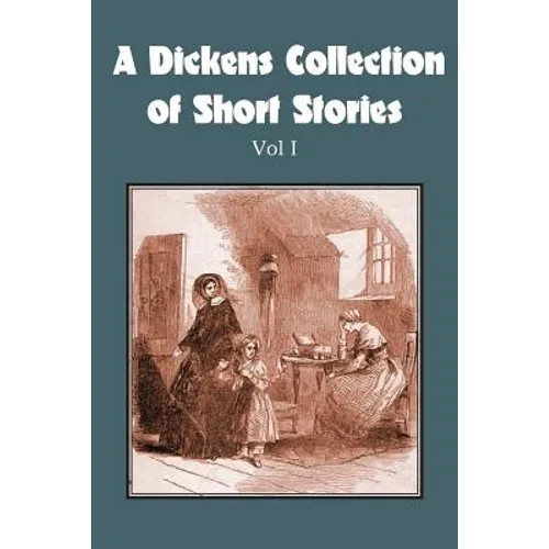 A Dickens Collection of Short Stories Vol I - Paperback