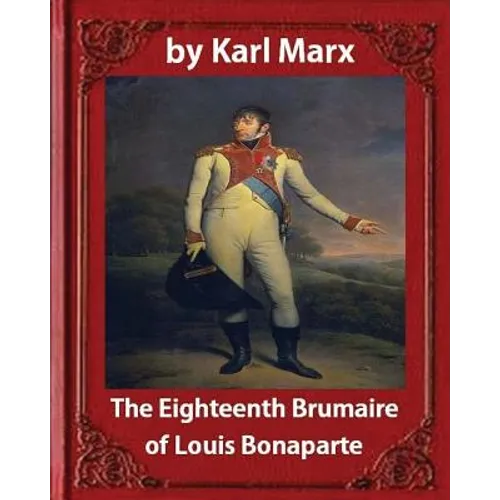 The Eighteenth Brumaire of Louis Napoleon, by Karl Marx and Daniel De Leon: translated by Daniel De Leon (December 14, 1852 - May 11, 1914) - Paperback