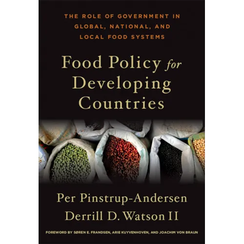 Food Policy for Developing Countries: The Role of Government in Global, National, and Local Food Systems - Hardcover