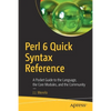Perl 6 Quick Syntax Reference: A Pocket Guide to the Language, the Core Modules, and the Community - Paperback