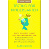 Testing for Kindergarten: Simple Strategies to Help Your Child Ace the Tests For: Public School Placement, Private School Admissions, Gifted Program Q - Paperback