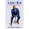 Lose to Win: ...a journey of risking it all to gain it all - Paperback