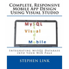 Complete, Responsive Mobile App Design Using Visual Studio: Integrating MySQL Database into Your Web Page - Paperback