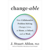 Changeable: How Collaborative Problem Solving Changes Lives at Home, at School, and at Work - Hardcover