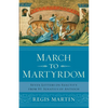 March to Martyrdom: Seven Letters on Sanctity from St. Ignatius of Antioch - Paperback