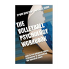 The Volleyball Psychology Workbook: How to Use Advanced Sports Psychology to Succeed on the Volleyball Court - Paperback