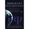 Immigrant Psychology: Heart, Mind, and Soul - Paperback