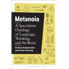Metanoia: A Speculative Ontology of Language, Thinking, and the Brain - Paperback