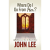 Where Do I Go From Her?: A Journey From Love to Loss to Love - Paperback