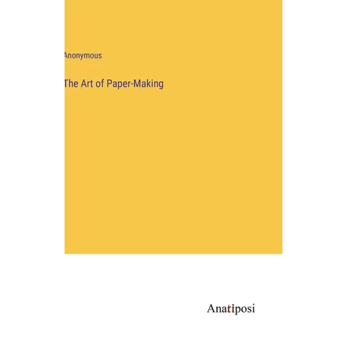 The Art of Paper-Making - Hardcover