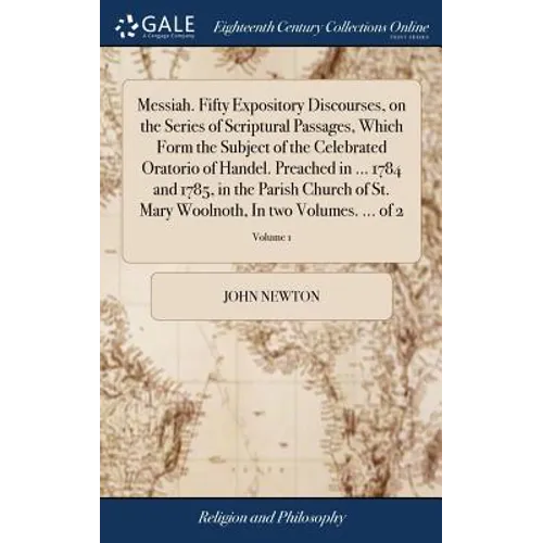 Messiah. Fifty Expository Discourses, on the Series of Scriptural Passages, Which Form the Subject of the Celebrated Oratorio of Handel. Preached in . - Hardcover