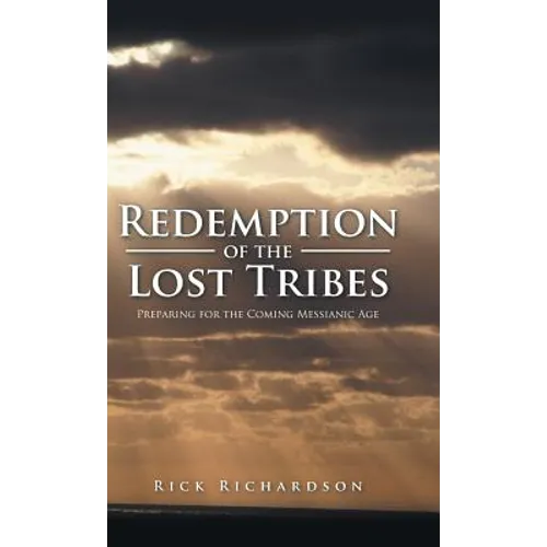 Redemption of the Lost Tribes: Preparing for the Coming Messianic Age - Hardcover