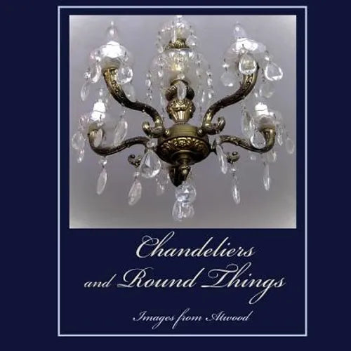 Chandeliers and Round Things: Images from Atwood - Paperback