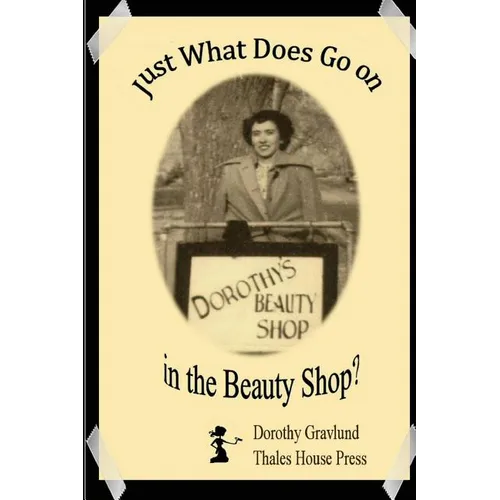 Just What Does Go on in the Beauty Shop?: Hair-Raising Tales from an Iowa Beauty Shop - Paperback