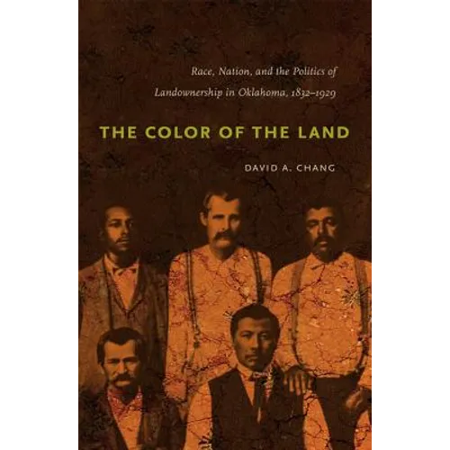 The Color of the Land: Race, Nation, and the Politics of Landownership in Oklahoma, 1832-1929 - Paperback
