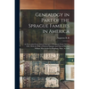 Genealogy in Part of the Sprague Families in America: As Descended From Edward Sprague of England, From 1614 to 1902, With the Wills of Edward Sprague - Paperback