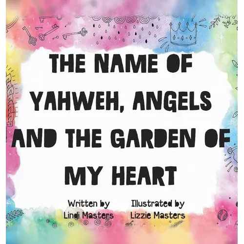The name of Yahweh, Angels and the garden of my Heart - Hardcover