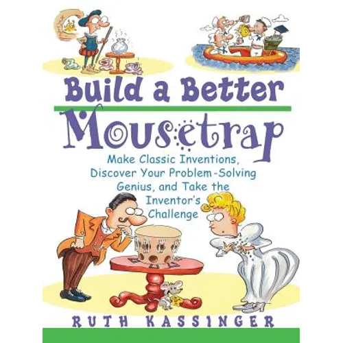 Build a Better Mousetrap: Make Classic Inventions, Discover Your Problem Solving Genius, and Take the Inventor's Challenge - Paperback