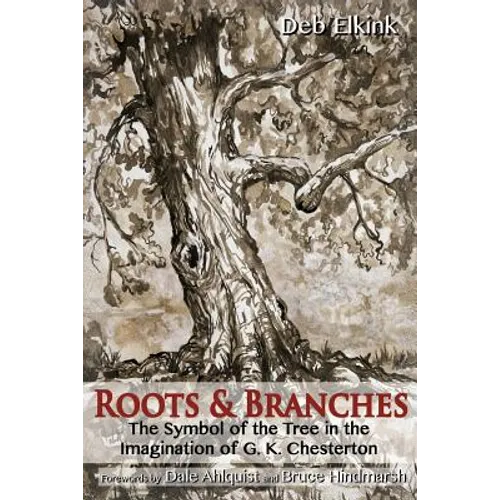 Roots & Branches: The Symbol of the Tree in the Imagination of G. K. Chesterton - Paperback
