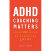 ADHD Coaching Matters: The Definitive Guide - Paperback