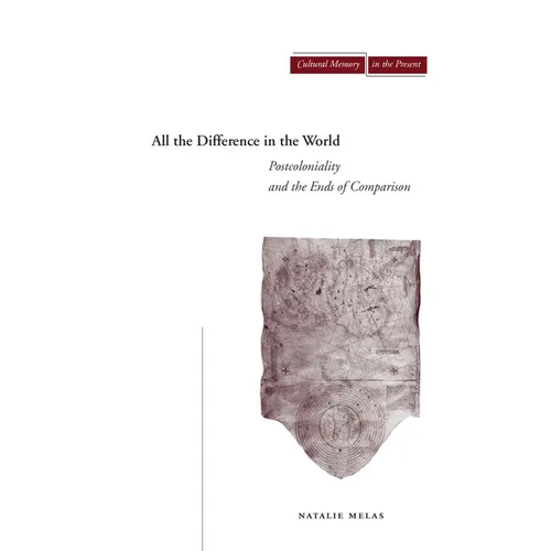 All the Difference in the World: Postcoloniality and the Ends of Comparison - Paperback