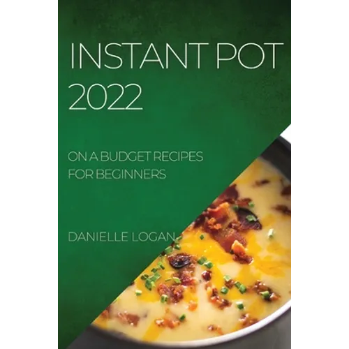 Instant Pot 2022: On a Budget Recipes for Beginners - Paperback