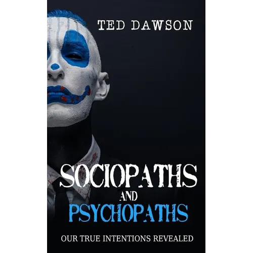 Sociopaths and Psychopaths: Our True Intentions Revealed - Paperback