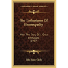 The Enthusiasm Of Homeopathy: With The Story Of A Great Enthusiast (1907) - Paperback