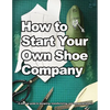 How to Start Your Own Shoe Company: A start-up guide to designing, manufacturing, and marketing shoes - Paperback