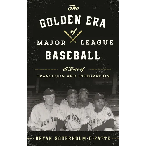 The Golden Era of Major League Baseball: A Time of Transition and Integration - Hardcover