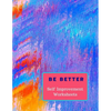 Be Better: Self Improvement Worksheets - Paperback