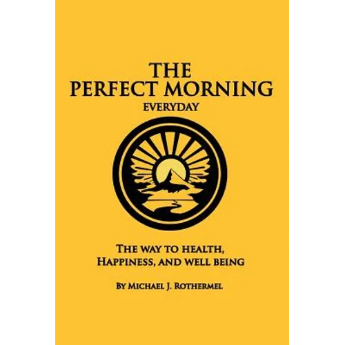 The Perfect Morning Everyday: The Way to Health, Happiness and Well Being - Hardcover