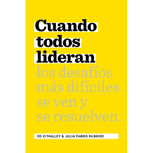 Cuando Todos Lideran: Cómo Se Ven Y Resuelven Los Desafíos Difíciles - Paperback