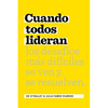 Cuando Todos Lideran: Cómo Se Ven Y Resuelven Los Desafíos Difíciles - Paperback