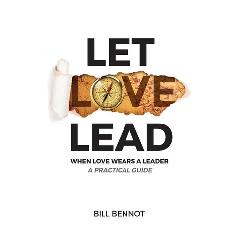 Let Love Lead: When Love Wears a Leader - A Practical Guide - Paperback