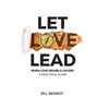 Let Love Lead: When Love Wears a Leader - A Practical Guide - Paperback