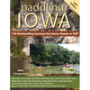 Paddling Iowa: 129 Outstanding Journeys by Canoe, Kayak, or SUP - Paperback