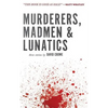 Murderers, Madmen & Lunatics - Paperback