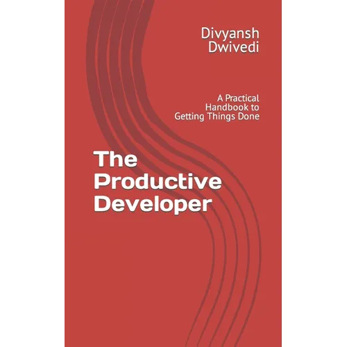 The Productive Developer: A Practical Handbook to Getting Things Done - Paperback