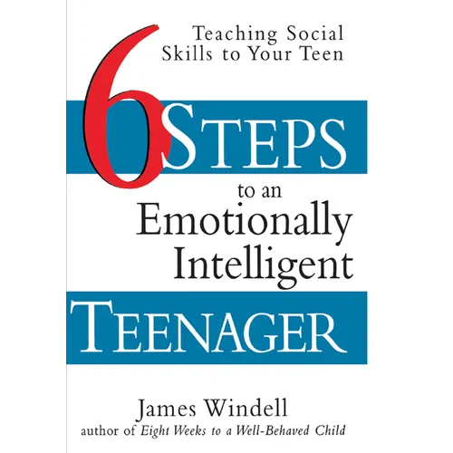 Six Steps to an Emotionally Intelligent Teenager: Teaching Social Skills to Your Teen - Hardcover