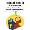 Mental Health Awareness: A Comprehensive Guide to Mental Health for Men - Paperback