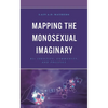 Mapping the Monosexual Imaginary: Bi+ Identity, Community, and Politics - Hardcover