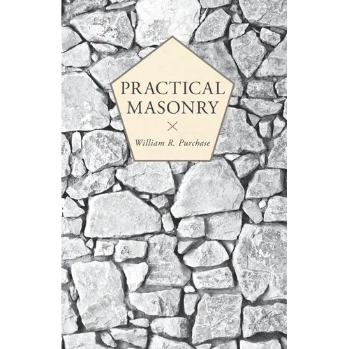 Practical Masonry;A Guide to the Art of Stone Cutting - Paperback