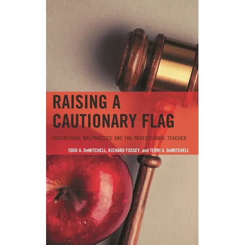 Raising a Cautionary Flag: Educational Malpractice and the Professional Teacher - Hardcover