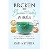 Broken to Beautifully Whole: A Compelling Crusade to Break the Silence, Move Through the Trauma, and Heal the Pain - Paperback