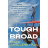Tough Broad: From Boogie Boarding to Wing Walking--How Outdoor Adventure Improves Our Lives as We Age - Hardcover