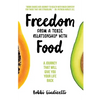 Freedom From A Toxic Relationship With Food: A Journey That Will Give You Your Life Back - Paperback