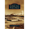 Lowry Air Force Base - Hardcover