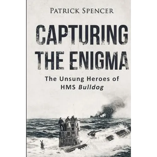 Capturing The Enigma: The Unsung Heroes of HMS Bulldog - Paperback